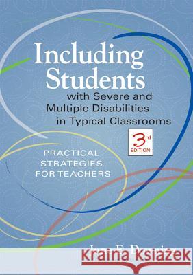 Including Students with Severe and Multiple Disabilities in Typical Classrooms: Practical Strategies for Teachers, Third Edition Downing, June E. 9781557669087