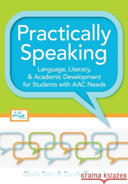Practically Speaking: Language, Literacy, and Academic Development for Students with AAC Needs Soto, Gloria 9781557669513 Brookes Publishing Company