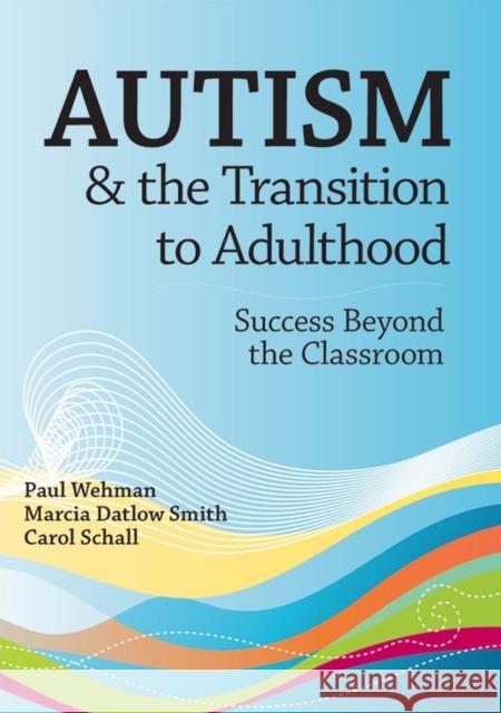 Autism and the Transition to Adulthood: Success Beyond the Classroom Wehman, Paul 9781557669582