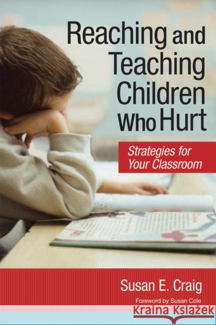 Reaching and Teaching Children Who Hurt: Strategies for Your Classroom Craig, Susan 9781557669742 Brookes Publishing Company