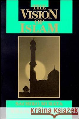 The Vision of Islam Sachiko Murata, William Chittick 9781557785169