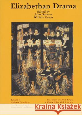 Elizabethan Drama: Eight Plays John Gassner William Green 9781557830289 Applause Books