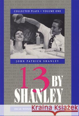13 by Shanley: Thirteen Plays John Patrick Shanley 9781557830999 Applause Books