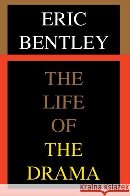 The Life of the Drama Eric Bentley 9781557831101