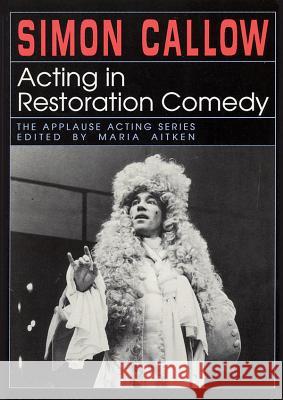 Acting in Restoration Comedy Simon Callow Simon Callow Maria Aitken 9781557831194