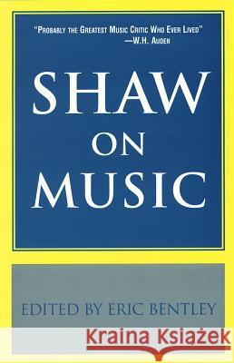 Shaw on Music Eric Bentley Bernard Shaw 9781557831491 Applause Books