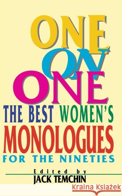 One on One: The Best Women's Monologues for the Nineties Temchin, Jack 9781557831521 Applause Books