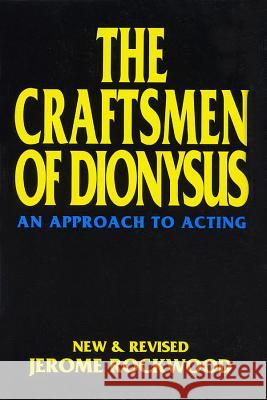 The Craftsmen of Dionysus: An Approach to Acting Jerome Rockwood 9781557831552 Applause Books