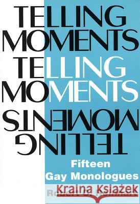Telling Moments: Fifteen Gay Monologues Robert Reinhardt 9781557831637 Applause Books