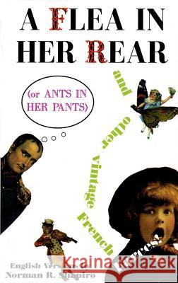 A Flea in Her Rear (or Ants in Her Pants) and Other Vintage French Farces Norman R. Shapiro Eugene Labiche Henri Meilhac 9781557831651 Applause Books