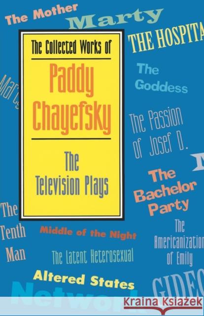 The Collected Works of Paddy Chayefsky: The Television Plays Paddy Chayefsky 9781557831910