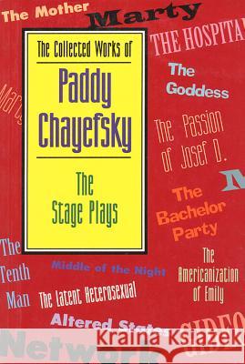The Collected Works of Paddy Chayefsky: The Stage Plays Paddy Chayefsky Arthur Meier, Jr. Schlesinger 9781557831927