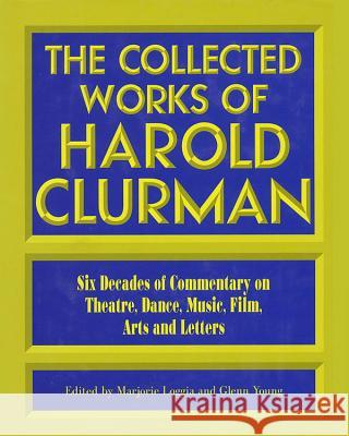 The Collected Works of Harold Clurman Harold Clurman Marjorie Loggia Glenn Young 9781557832641 Applause Books