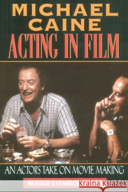 Acting in Film: An Actor's Take on Movie Making Caine, Michael 9781557832771 Applause Books