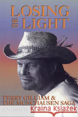 Losing the Light: Terry Gilliam and the Munchausen Saga Andrew Yule 9781557833464 Applause Books