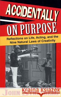 Accidentally On Purpose: Reflections on Life, Acting and the Nine Natural Laws of Creativity Strasberg, John 9781557833587