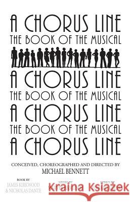 A Chorus Line: The Complete Book of the Musical Michael Bennett James Kirkwood Nicholas Dante 9781557833648