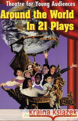 Around the World in 21 Plays: Theatre for Young Audiences Lowell Swortzell Hal Leonard Publishing Corporation 9781557833709 Applause Books