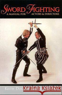 Sword Fighting: A Manual for Actors & Directors Keith Ducklin John Waller Keith Ducklin 9781557834591 Applause Theatre & Cinema Book Publishers