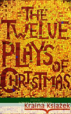 The Twelve Plays of Christmas: Traditional and Modern Plays for the Holidays Lowell Swortzell 9781557834959 Applause Theatre & Cinema Book Publishers