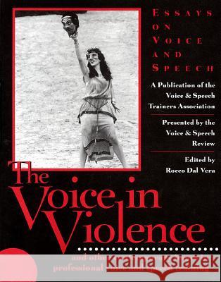 The Voice in Violence: And Other Contemporary Issues in Professional Voice and Speech Training Rocco Da 9781557834973 Applause Theatre & Cinema Book Publishers