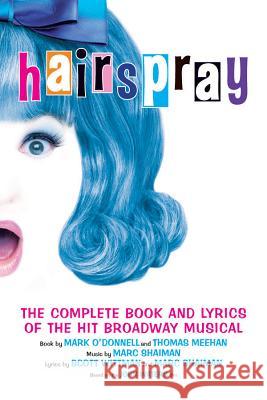 Hairspray: The Complete Book and Lyrics of the Hit Broadway Musical Mark O'Donnell 9781557835147 0
