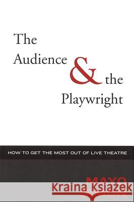 The Audience & the Playwright: How to Get the Most Out of Live Theatre Simon, Mayo 9781557835628