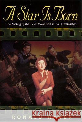 A Star Is Born: The Making of the 1954 Movie and Its 1983 Restoration Ronald Haver 9781557835635 Applause Books