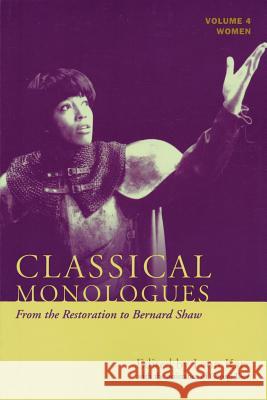 Classical Monologues: Women: From the Restoration to Bernard Shaw (1680s to 1940s), Volume 4 Katz, Leon 9781557836151 Applause Books