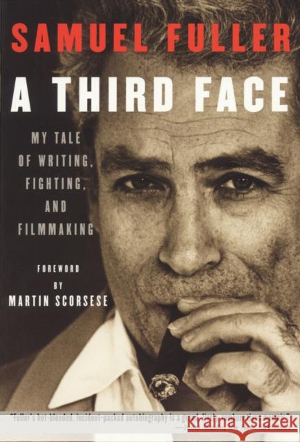 A Third Face: My Tale of Writing, Fighting, and Filmmaking Fuller, Samuel 9781557836274