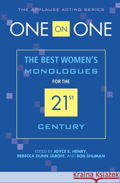 One on One: The Best Women's Monologues for the 21st Century Joyce Henry Rebecca Dunn Jaroff Bob Shuman 9781557837004 Applause Theatre & Cinema Book Publishers