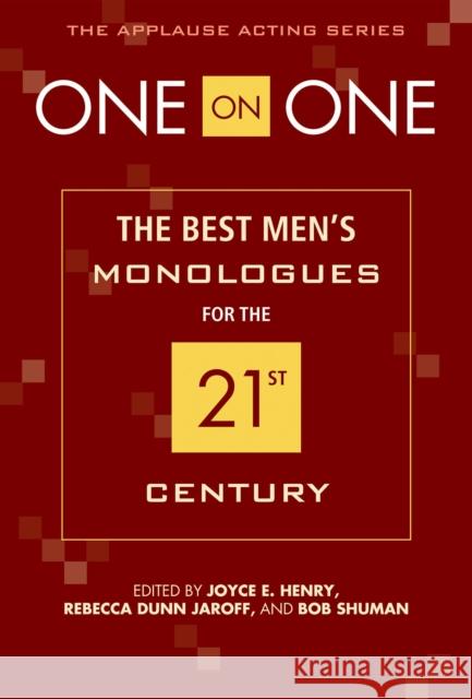 One on One: The Best Men's Monologues for the 21st Century Rebecca Dunn Jaroff Bob Shuman Joyce E. Henry 9781557837011
