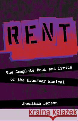 Rent: The Complete Book and Lyrics of the Broadway Musical Larson, Jonathan 9781557837370 Applause Books