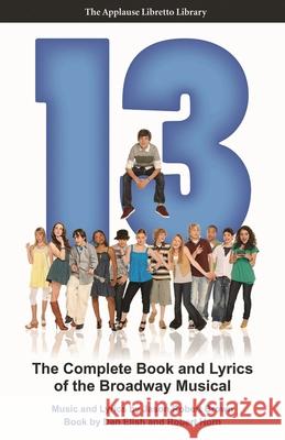 13: The Complete Book and Lyrics of the Broadway Musical Brown, Jason Robert 9781557837776 Applause Theatre & Cinema Book Publishers