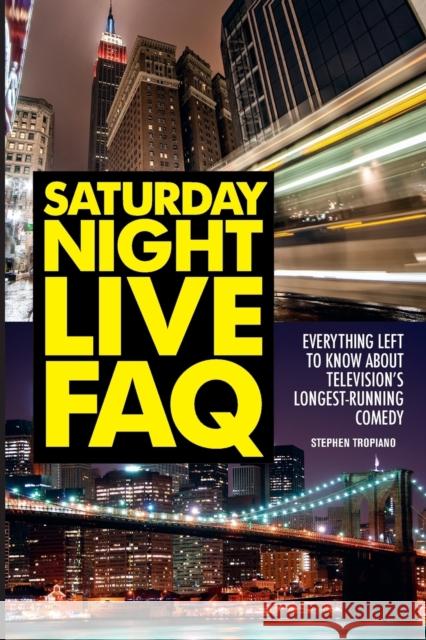 Saturday Night Live FAQ: Everything Left to Know About Television's Longest Running Comedy Tropiano, Stephen 9781557839510 Applause Theatre & Cinema Book Publishers