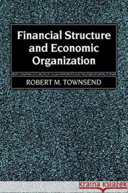 Financial Structure and Economic Organization Robert M. Townsend 9781557860392