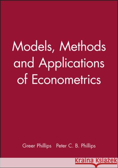 Models, Methods and Applications of Econometrics Phillips 9781557861108