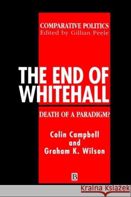 The End of Whitehall: Death of a Paradigm Campbell, Colin 9781557861405 Blackwell Publishers