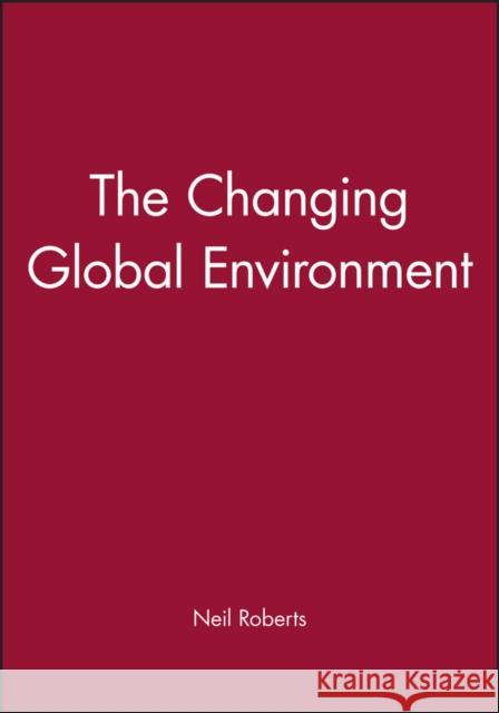 The Changing Global Environment Neil Roberts 9781557862723 Blackwell Publishers