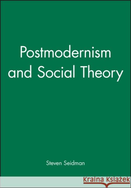 Postmodernism and Social Theory Steven Seidman David G. Wagner 9781557862846