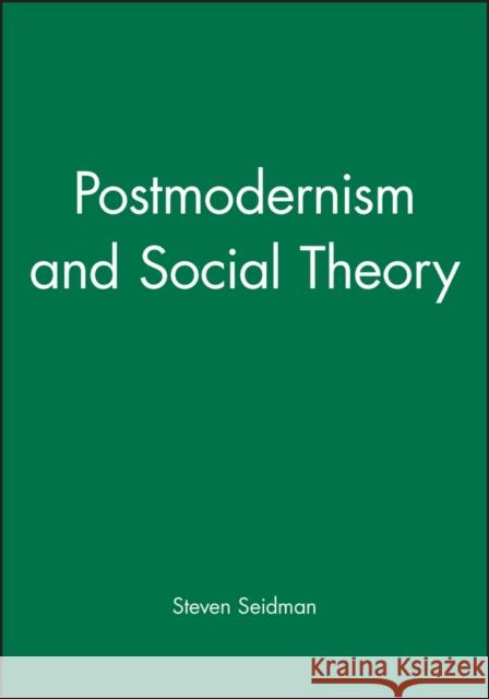 Postmodernism and Social Theory Steven Seidman David G. Wagner 9781557862846 Blackwell Publishers