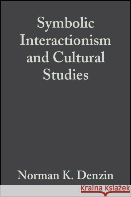 Symbolic Interactionism and Cultural Studies: The Politics of Interpretation Denzin, Norman K. 9781557862914 Blackwell Publishers