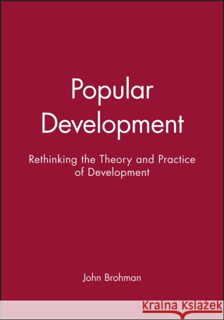 Popular Development: Rethinking the Theory and Practice of Development Brohman, John 9781557863157