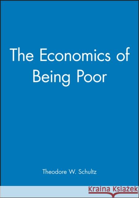 The Economics of Being Poor Theodore William Schultz 9781557863201