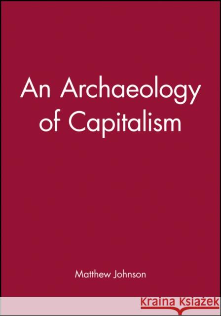An Archaeology of Capitalism Matthew Johnson 9781557863485