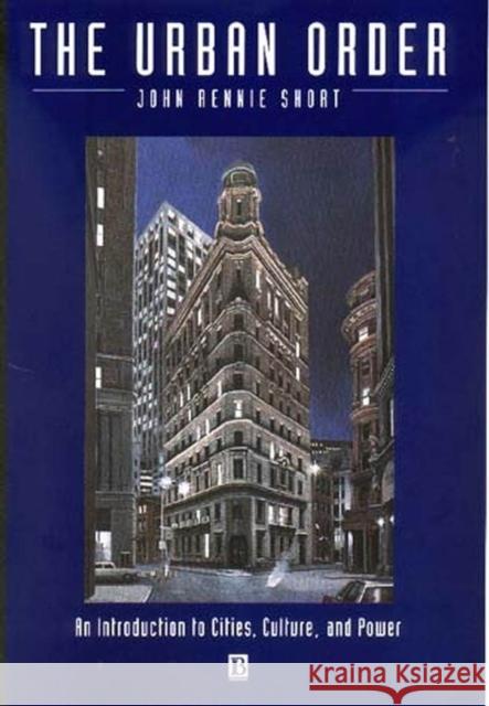 The Urban Order: An Introduction to Urban Geography Short, John Rennie 9781557863607