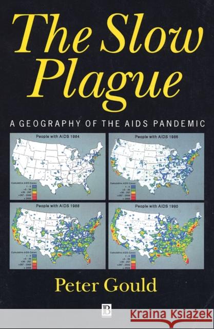 The Slow Plague: A Geography of the AIDS Pandemic Gould, Peter R. 9781557864192