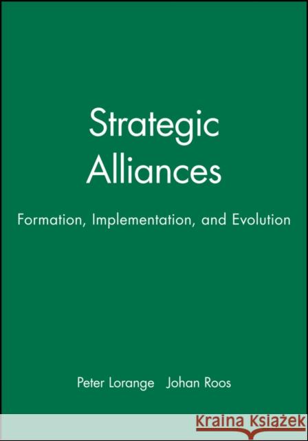 Strategic Alliances: Formation, Implementation, and Evolution Lorange, Peter 9781557864970