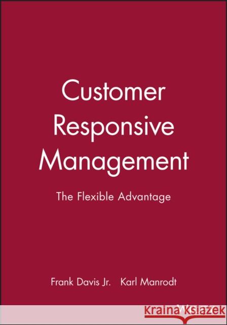 Customer Responsive Management: The Flexible Advantage Davis, Frank 9781557865052 Blackwell Publishers