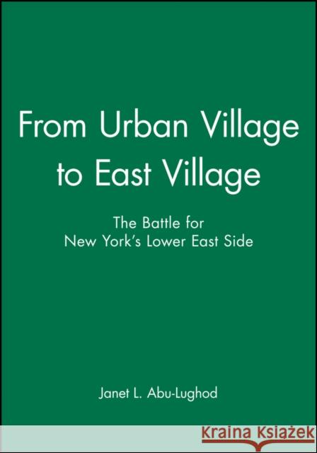 From Urban Village to East Village Abu-Lughod, Janet L. 9781557865250 Blackwell Publishers